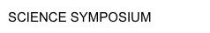 SCIENCE SYMPOSIUM